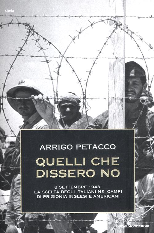 Quelli che dissero no. 8 settembre 1943: la scelta degli italiani nei campi di prigionia inglesi e americani Quelli che dissero no. 8 settembre 1943: la scelta degli italiani nei campi di prigionia inglesi e americani