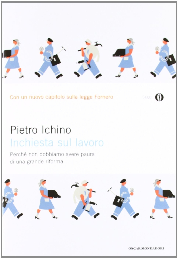 Inchiesta sul lavoro. Perché non dobbiamo avere paura di una grande riforma Inchiesta sul lavoro. Perché non dobbiamo avere paura di una grande riforma