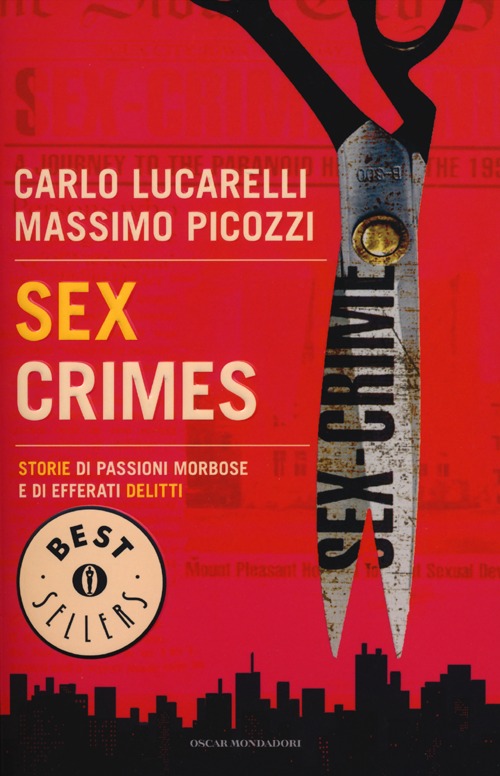 Sex crimes. Storie di passioni morbose e di efferati delitti Sex crimes. Storie di passioni morbose e di efferati delitti