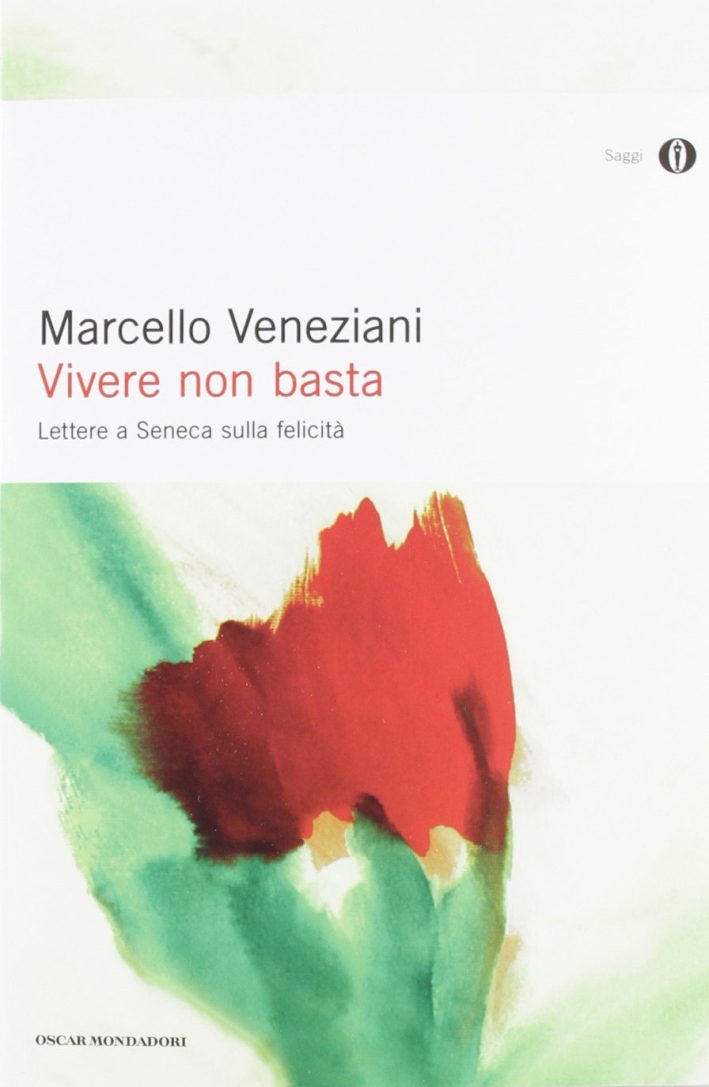 Vivere non basta. Lettere a Seneca sulla felicità Vivere non basta. Lettere a Seneca sulla felicità