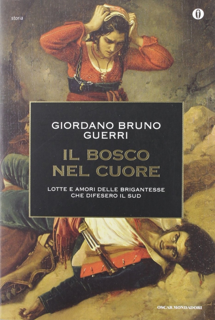 Il bosco nel cuore. Lotte e amori delle brigantesse che difesero il Sud Il bosco nel cuore. Lotte e amori delle brigantesse che difesero il Sud