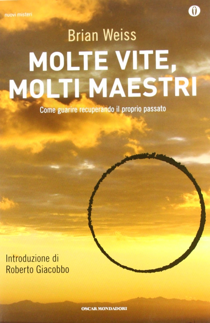 Molte vite, molti maestri. Come guarire recuperando il proprio passato Molte vite, molti maestri. Come guarire recuperando il proprio passato
