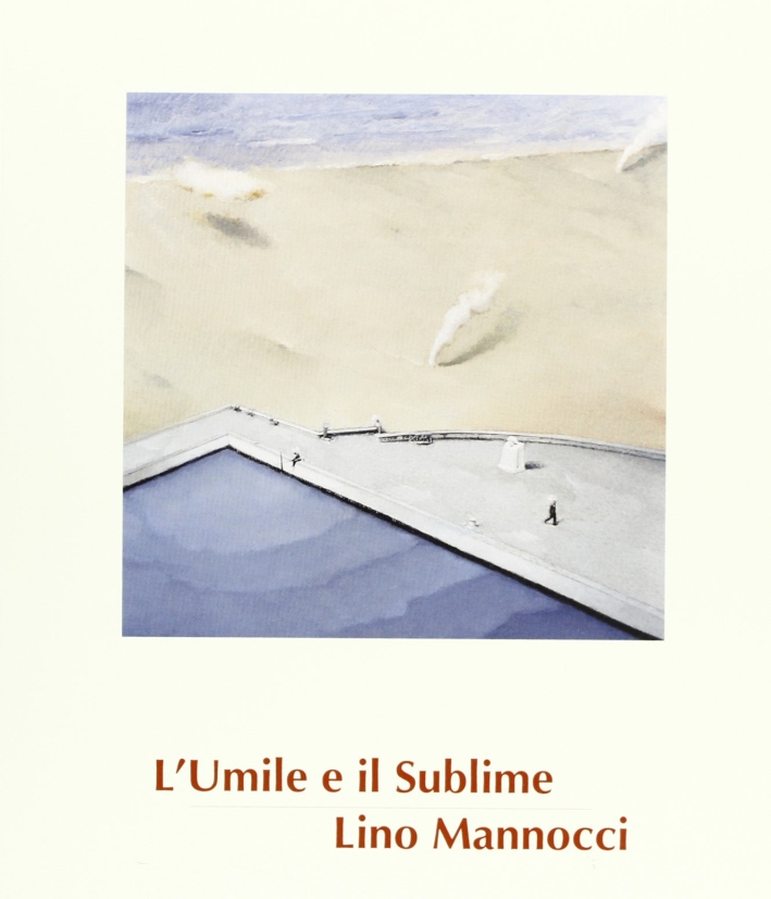 Lino Mannocci. L'umile e il sublime Lino Mannocci. L'umile e il sublime