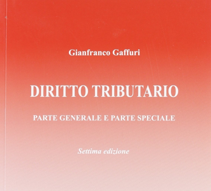 Diritto tributario. Parte generale e parte speciale Diritto tributario. Parte generale e parte speciale