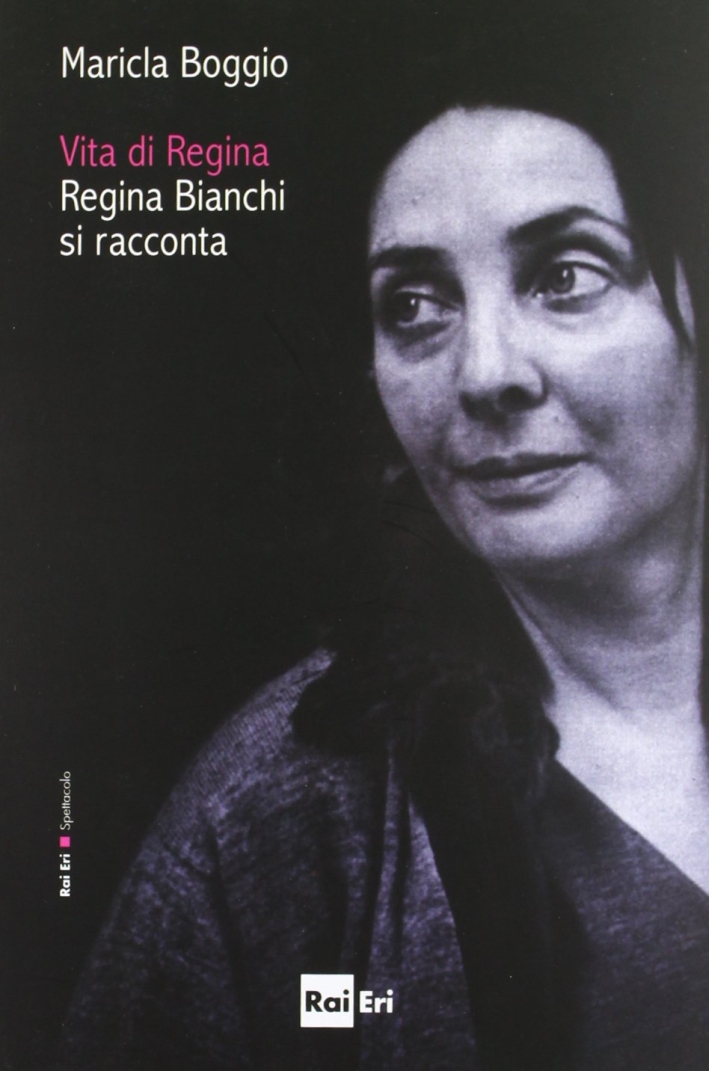 Vita di Regina. Regina Bianchi si racconta Vita di Regina. Regina Bianchi si racconta