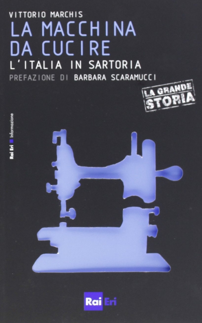 La macchina da cucire. L'italia in sartoria La macchina da cucire. L'italia in sartoria