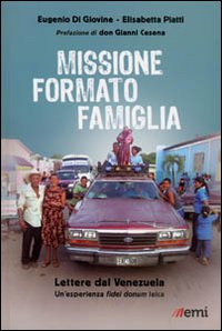 Missione formato famiglia. Lettere dal Venezuela. Un'esperienza fidei donum laica Missione formato famiglia. Lettere dal Venezuela. Un'esperienza fidei donum laica