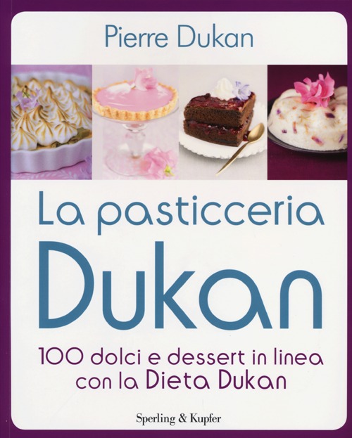 La pasticceria Dukan. 100 dolci e dessert in linea con la dieta Dukan La pasticceria Dukan. 100 dolci e dessert in linea con la dieta Dukan