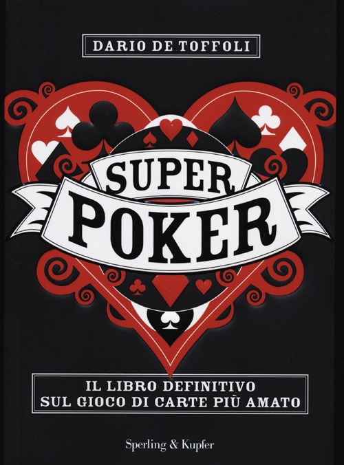 Superpoker. Il libro definitivo sul gioco di carte più amato Superpoker. Il libro definitivo sul gioco di carte più amato