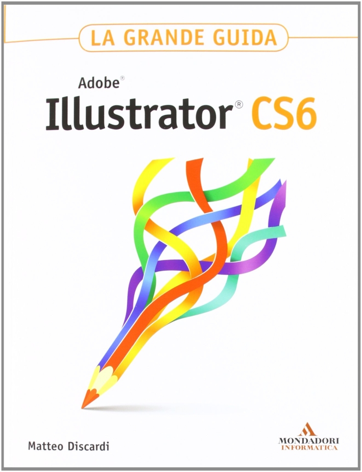 Adobe Illustrator CS6. La grande guida Adobe Illustrator CS6. La grande guida