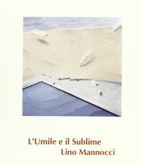 Lino Mannocci. L'umile e il sublime