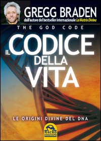 Il codice della vita. Le origini divine del DNA Il codice della vita. Le origini divine del DNA