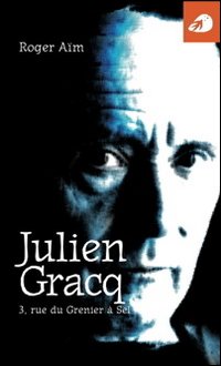 Julien Gracq. 3, rue du Grenier à Sel Julien Gracq. 3, rue du Grenier à Sel