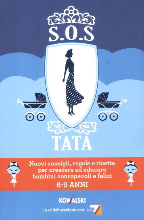 SOS Tata. Nuovi consigli, regole e ricette per crescere ed educare bambini consapevoli e felici 6-9 anni SOS Tata. Nuovi consigli, regole e ricette per crescere ed educare bambini consapevoli e felici 6-9 anni