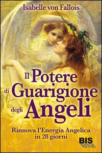 Il potere di guarigione degli angeli. Rinnova l'energia angelica in 28 giorni Il potere di guarigione degli angeli. Rinnova l'energia angelica in 28 giorni