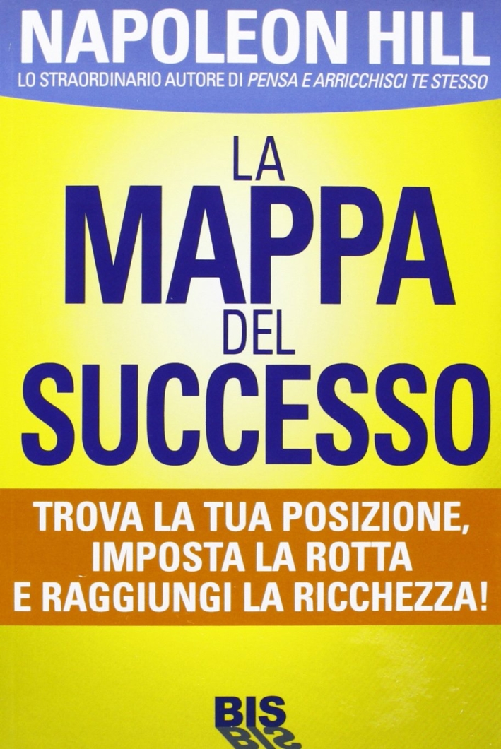 La mappa del successo. Trova la tua posizione, imposta la tua rotta, trova la ricchezza! La mappa del successo. Trova la tua posizione, imposta la tua rotta, trova la ricchezza!