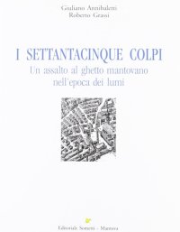 I settantacinque colpi. Un assalto al ghetto mantovano nell'epoca dei lumi