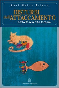 Disturbi dell'Attaccamento. Dalla Teoria alla Terapia