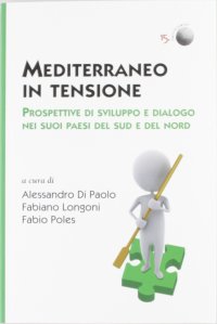 Mediterraneo in tensione. Prospettive di sviluppo e dialogo nei suoi paesi del sud e del nord