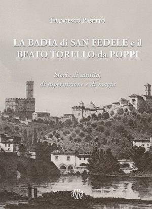 La Badia di San Fedele e il beato Torello da Poppi. Storie di santità, di superstizione e di magia