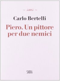 Piero. Un pittore per due nemici