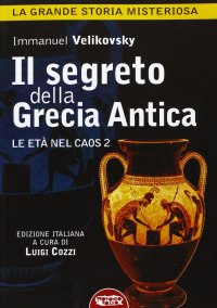 Il segreto della Grecia antica. Le età nel caos. Vol. 2
