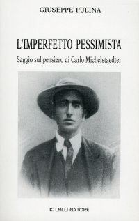 L'imperfetto pessimista. Saggio sul pensiero di Carlo Michelstaedter