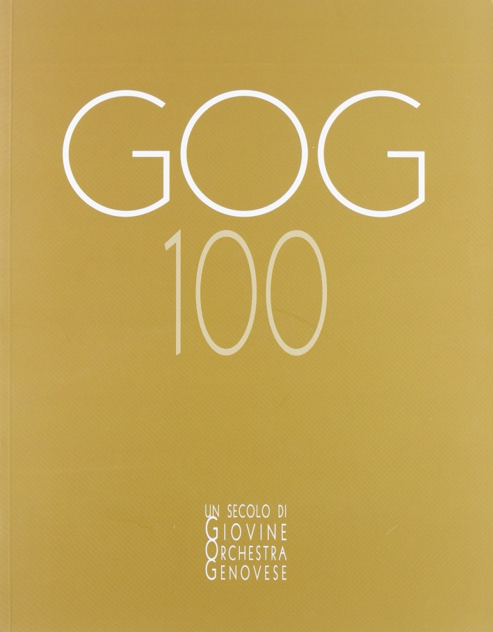 GOG 100. Un secolo di Giovine Orchestra Genovese GOG 100. Un secolo di Giovine Orchestra Genovese