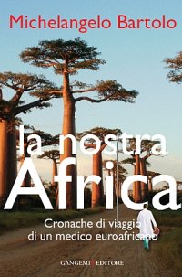 La Nostra Africa. Cronache di Viaggio di un Medico Euroafricano