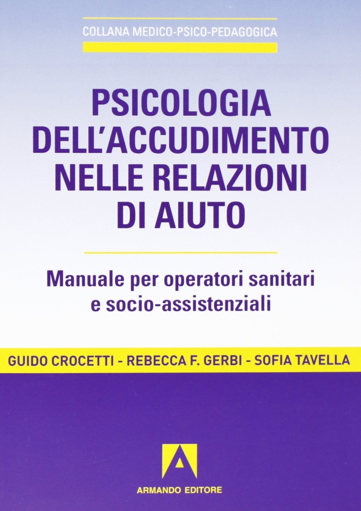 Psicologia dell'accudimento nelle relazioni di aiuto. Manuale per operatori sanitari e socio-assistenziali Psicologia dell'accudimento nelle relazioni di aiuto. Manuale per operatori sanitari e socio-assistenziali