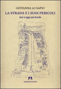 La strada e i suoi pericoli. Ieri e oggi ad Arcole La strada e i suoi pericoli. Ieri e oggi ad Arcole