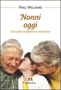 Nonni oggi. Un ruolo riscoperto e rinnovato Nonni oggi. Un ruolo riscoperto e rinnovato
