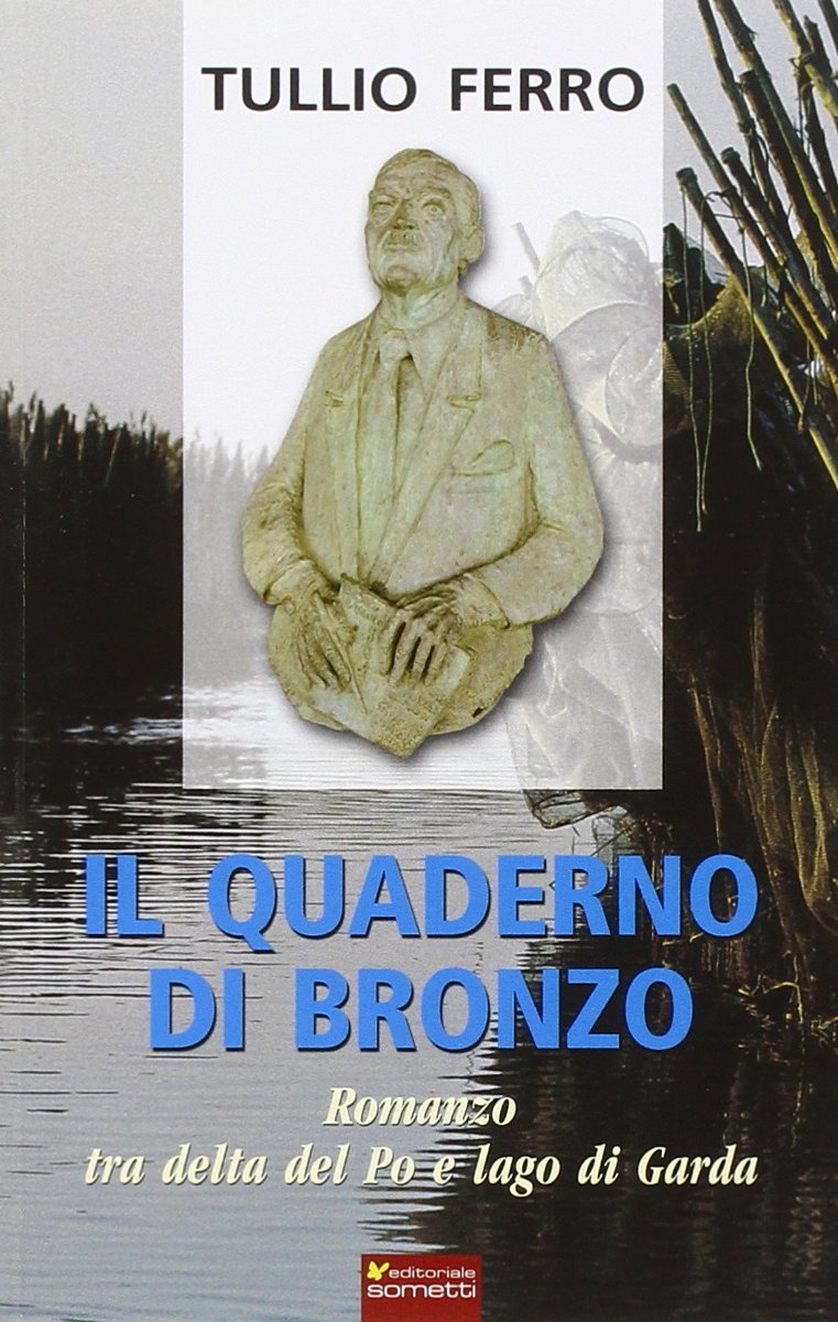 Il quaderno di bronzo. Romanzo tra Delta del Po e lago di Garda Il quaderno di bronzo. Romanzo tra Delta del Po e lago di Garda