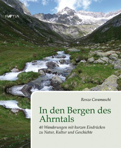 Tra i monti della valle Aurina. 40 escursioni con brevi riflessioni naturalistiche, storiche e culturali Tra i monti della valle Aurina. 40 escursioni con brevi riflessioni naturalistiche, storiche e culturali