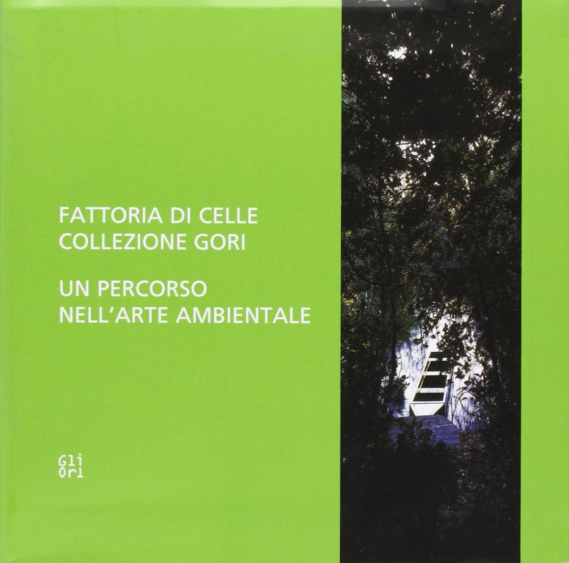 Fattoria di Celle. Collezione Gori. Un Percorso nell'Arte Ambientale Fattoria di Celle. Collezione Gori. Un Percorso nell'Arte Ambientale