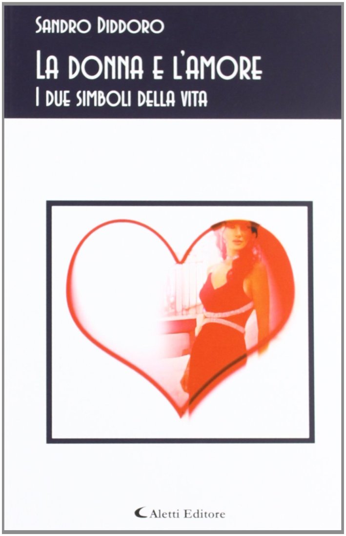 La donna e l'amore. I due simboli della vita La donna e l'amore. I due simboli della vita