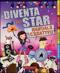 Diventa una star. Manuale creativo. Ediz. illustrata Diventa una star. Manuale creativo. Ediz. illustrata
