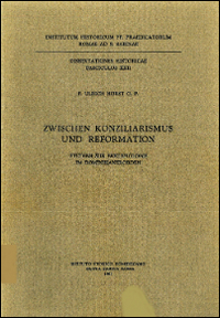 Zwischen Konziliarismus und Reformation. Studien zur Ekklesiologie im Dominikanerorden Zwischen Konziliarismus und Reformation. Studien zur Ekklesiologie im Dominikanerorden