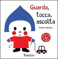 Guarda, tocca, ascolta. Ediz. illustrata Guarda, tocca, ascolta. Ediz. illustrata
