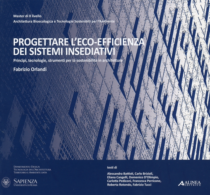Progettare L'Eco-Efficienza dei Sistemi Insediativi. Principi, tecnologie, strumenti per la sostenibilità in architettura Progettare L'Eco-Efficienza dei Sistemi Insediativi. Principi, tecnologie, strumenti per la sostenibilità in architettura