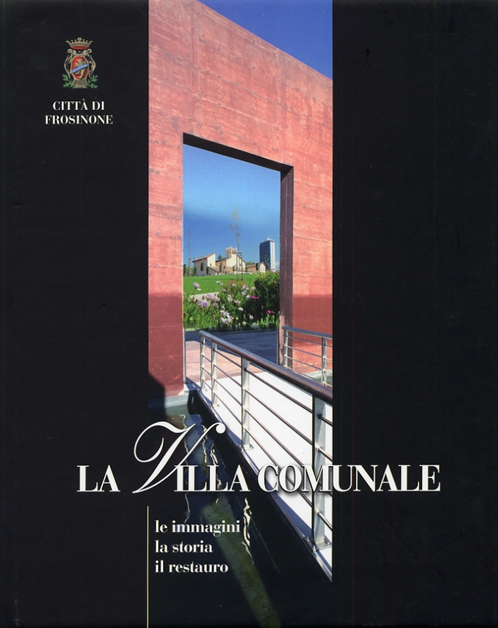 La Villa Comunale. Le immagini, la storia, il restauro La Villa Comunale. Le immagini, la storia, il restauro
