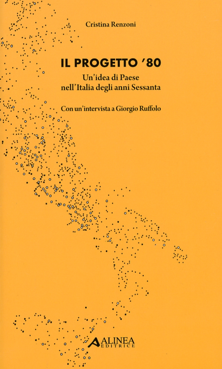 Il Progetto '80. Un'Idea di Paese nell'Italia degli Anni Sessanta Il Progetto '80. Un'Idea di Paese nell'Italia degli Anni Sessanta