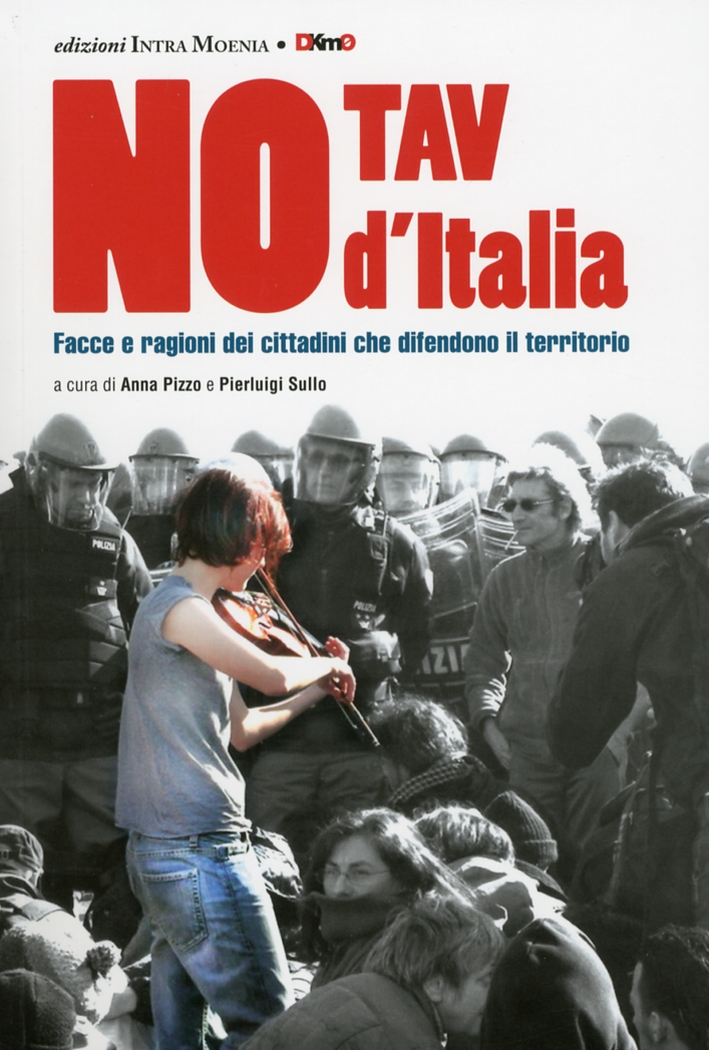 No Tav d'Italia. Geografie, Facce e Parole degli Italiani che Difendono il Territorio dallo Svilupo No Tav d'Italia. Geografie, Facce e Parole degli Italiani che Difendono il Territorio dallo Svilupo
