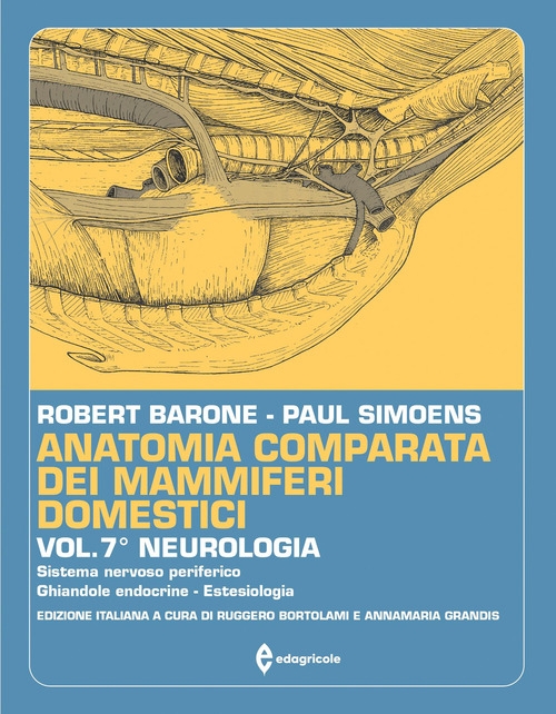 Anatomia comparata dei mammiferi domestici. Vol. 7: Neurologia. Sistema nervoso periferico, ghiandole endocrine, estesiologia Anatomia comparata dei mammiferi domestici. Vol. 7: Neurologia. Sistema nervoso periferico, ghiandole endocrine, estesiologia