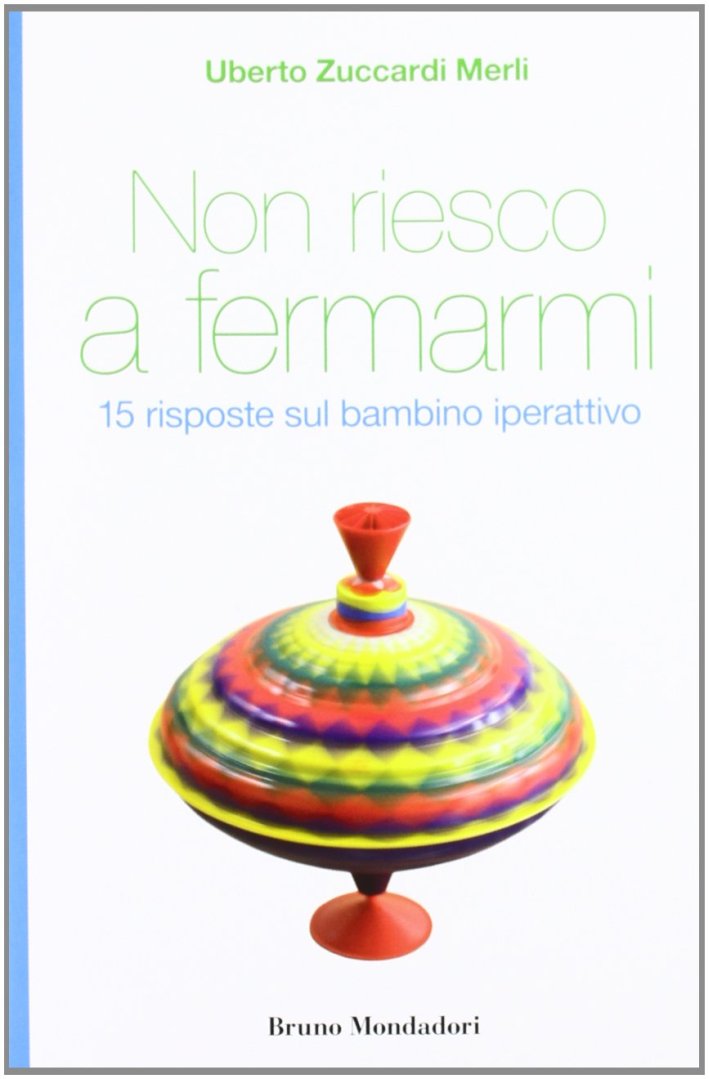 Non riesco a fermarmi. 15 risposte sul bambino iperattivo Non riesco a fermarmi. 15 risposte sul bambino iperattivo