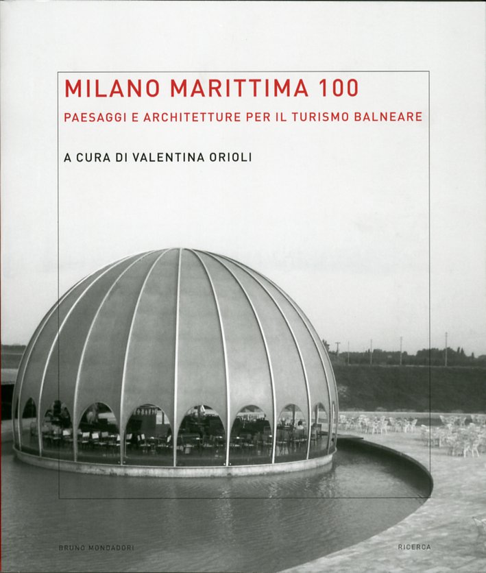 Milano Marittima 100. Paesaggi e Architetture per il Turismo Balneare Milano Marittima 100. Paesaggi e Architetture per il Turismo Balneare