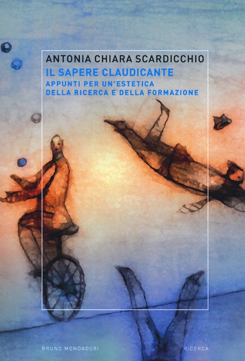 Il sapere claudicante. Appunti per un'estetica della ricerca e della formazione Il sapere claudicante. Appunti per un'estetica della ricerca e della formazione
