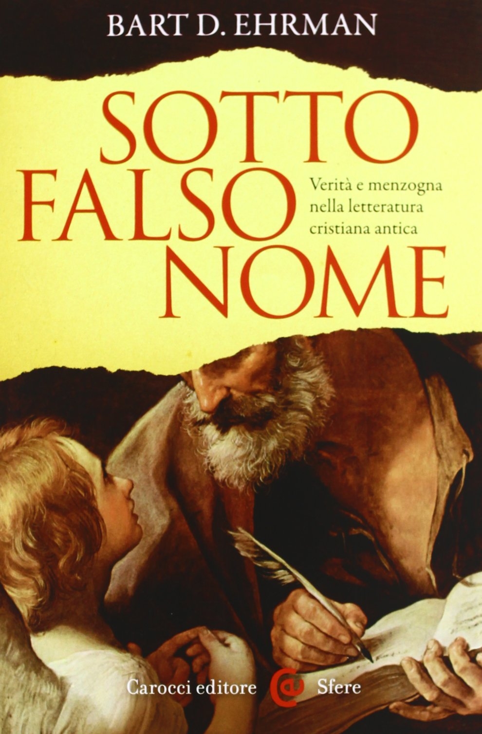 Sotto falso nome. Verità e menzogna nella letteratura cristiana antica Sotto falso nome. Verità e menzogna nella letteratura cristiana antica