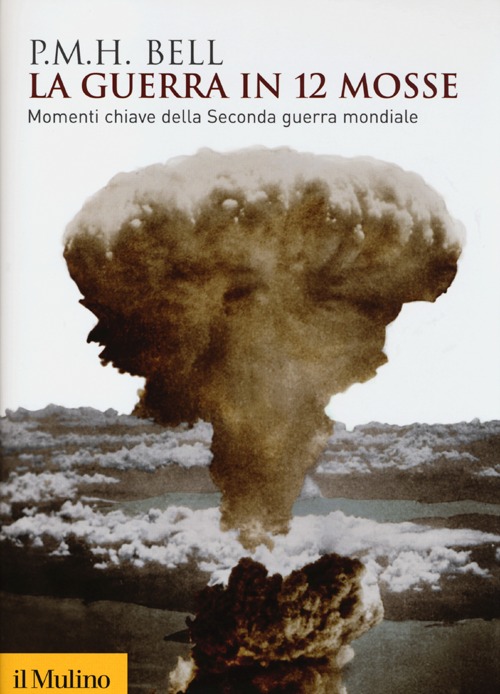 La guerra in 12 mosse. Momenti chiave della seconda guerra mondiale La guerra in 12 mosse. Momenti chiave della seconda guerra mondiale