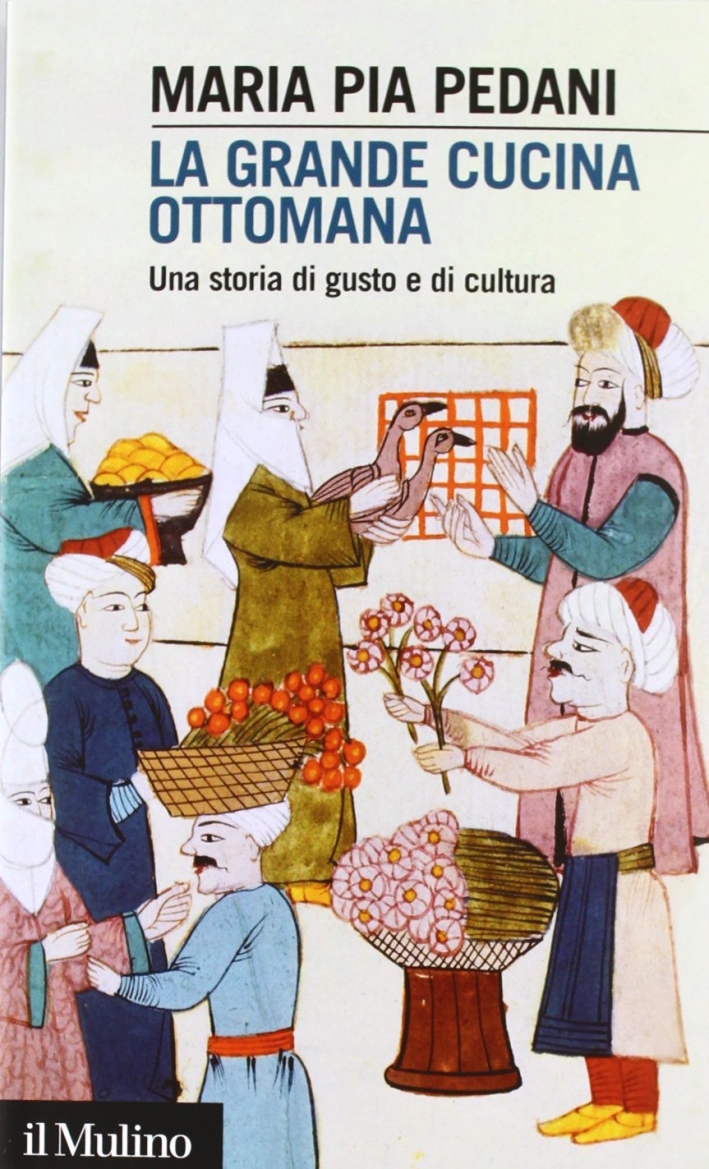 La grande cucina ottomana. Una storia di gusto e di cultura La grande cucina ottomana. Una storia di gusto e di cultura